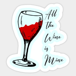 All the wine is mine Sticker